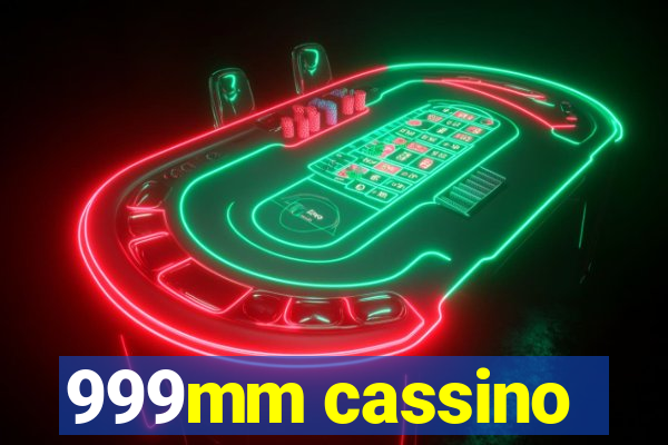 999mm cassino